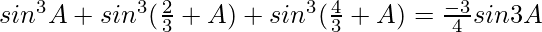 sin^3A+sin^3(\frac{2π}{3}+A)+sin^3(\frac{4π}{3}+A)=\frac{-3}{4}sin3A