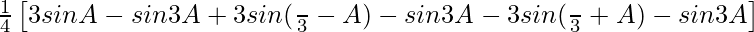 \frac{1}{4}\left[3sinA-sin3A+3sin(\frac{π}{3}-A)-sin3A-{3sin(\frac{π}{3}+A)-sin3A}\right]