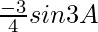 \frac{-3}{4}sin3A