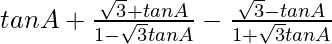 tanA+\frac{\sqrt{3}+tanA}{1-\sqrt{3}tanA}-\frac{\sqrt{3}-tanA}{1+\sqrt{3}tanA}