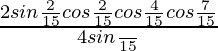 \frac{2sin\frac{2π}{15}cos\frac{2π}{15}cos\frac{4π}{15}cos\frac{7π}{15}}{4sin\frac{π}{15}}