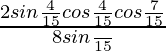 \frac{2sin\frac{4π}{15}cos\frac{4π}{15}cos\frac{7π}{15}}{8sin\frac{π}{15}}