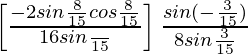 \left[\frac{-2sin\frac{8π}{15}cos\frac{8π}{15}}{16sin\frac{π}{15}}\right]\frac{sin(π-\frac{3π}{15})}{8sin\frac{3π}{15}}