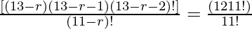 \frac{[(13 - r) (13 - r - 1) (13 - r - 2)!] }{(11 - r)!} = \frac{(12×11!)}{11!}