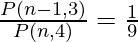 \frac{P (n - 1, 3)}{ P (n, 4)} = \frac{1 }{9}