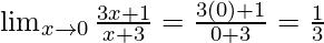 \lim_{x \to 0} \frac {3x+1} {x+3}=\frac {3(0)+1} {0+3}=\frac 1 3