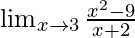 \lim_{x \to 3} \frac {x^2-9} {x+2}