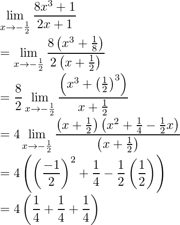 \displaystyle\lim_{x\to-\frac{1}{2}}\frac{8x^3+1}{2x+1}\\ =\displaystyle\lim_{x\to-\frac{1}{2}}\frac{8\left(x^3+\frac{1}{8}\right)}{2\left(x+\frac{1}{2}\right)}\\ =\frac{8}{2}\displaystyle\lim_{x\to-\frac{1}{2}}\frac{\left(x^3+\left(\frac{1}{2}\right)^3\right)}{x+\frac{1}{2}}\\ =4\displaystyle\lim_{x\to-\frac{1}{2}}\frac{\left(x+\frac{1}{2}\right)\left(x^2+\frac{1}{4}-\frac{1}{2}x\right)}{\left(x+\frac{1}{2}\right)}\\ =4\left(\left(\frac{-1}{2}\right)^2+\frac{1}{4}-\frac{1}{2}\left(\frac{1}{2}\right)\right)\\ =4\left(\frac{1}{4}+\frac{1}{4}+\frac{1}{4}\right)