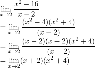 \displaystyle\lim_{x\to2}\frac{x^2-16}{x-2}\\ =\displaystyle\lim_{x\to2}\frac{(x^2-4)(x^2+4)}{(x-2)}\\ =\displaystyle\lim_{x\to2}\frac{(x-2)(x+2)(x^2+4)}{(x-2)}\\ =\displaystyle\lim_{x\to2}(x+2)(x^2+4)