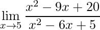 \displaystyle\lim_{x\to5}\frac{x^2-9x+20}{x^2-6x+5}