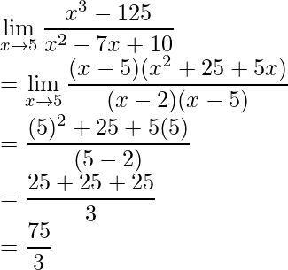 \displaystyle\lim_{x\to5}\frac{x^3-125}{x^2-7x+10}\\ =\displaystyle\lim_{x\to5}\frac{(x-5)(x^2+25+5x)}{(x-2)(x-5)}\\ =\frac{(5)^2+25+5(5)}{(5-2)}\\ =\frac{25+25+25}{3}\\ =\frac{75}{3}