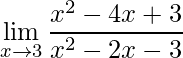 \displaystyle\lim_{x\to3}\frac{x^2-4x+3}{x^2-2x-3}