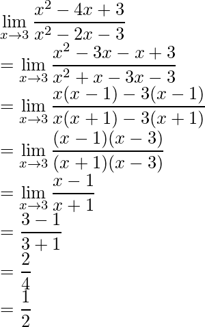 \displaystyle\lim_{x\to3}\frac{x^2-4x+3}{x^2-2x-3}\\ =\displaystyle\lim_{x\to3}\frac{x^2-3x-x+3}{x^2+x-3x-3}\\ =\displaystyle\lim_{x\to3}\frac{x(x-1)-3(x-1)}{x(x+1)-3(x+1)}\\ =\displaystyle\lim_{x\to3}\frac{(x-1)(x-3)}{(x+1)(x-3)}\\ =\displaystyle\lim_{x\to3}\frac{x-1}{x+1}\\ =\frac{3-1}{3+1}\\ =\frac{2}{4}\\ =\frac{1}{2}