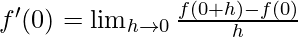 f'(0)= \lim_{h \to 0} \frac {f(0+h)-f(0)} h