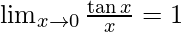  \lim_{x \to 0} \frac {\tan x} x=1 