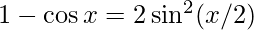 1 - \cos x = 2 \sin^2(x/2)