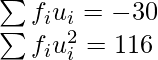 \sum f_iu_i =-30\\ \sum f_iu_i^2  =116  