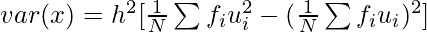 var(x) = h^2[\frac{1}{N} \sum f_iu_i^2 - (\frac{1}{N} \sum f_iu_i)^2] 