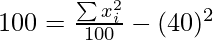 100 = \frac{\sum x_i^2}{100} -(40)^2 