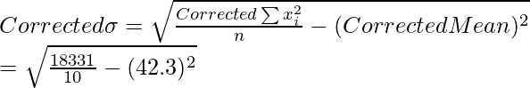 Corrected \space \sigma = \sqrt{\frac{Corrected \space \sum x_i^2}{n}-(Corrected \space Mean)^2} \\ = \sqrt{\frac{18331}{10}-(42.3)^2}