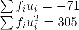 \sum f_iu_i =-71\\ \sum f_iu_i^2  =305   