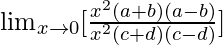 \lim_{x\to0}[\frac{x^2(a+b)(a-b)}{x^2(c+d)(c-d)}]