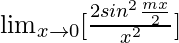 \lim_{x\to0}[\frac{2sin^2\frac{mx}{2}}{x^2}]