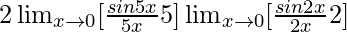 2\lim_{x\to0}[\frac{sin5x}{5x}×5]×\lim_{x\to0}[\frac{sin2x}{2x}×2]