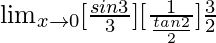 \lim_{x\to0}[\frac{sin3θ}{3θ}][\frac{1}{\frac{tan2θ}{2θ}}]×\frac{3θ}{2θ}