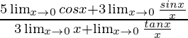 \frac{5\lim_{x\to0}cosx+3\lim_{x\to0}\frac{sinx}{x}}{3\lim_{x\to0}x+\lim_{x\to0}\frac{tanx}{x}}