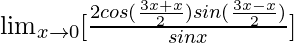 \lim_{x\to0}[\frac{2cos(\frac{3x+x}{2})sin(\frac{3x-x}{2})}{sinx}]