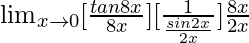 \lim_{x\to0}[\frac{tan8x}{8x}][\frac{1}{\frac{sin2x}{2x}}]×\frac{8x}{2x}