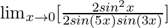 \lim_{x\to0}[\frac{2sin^2x}{2sin(5x)sin(3x)}]