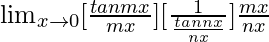 \lim_{x\to0}[\frac{tanmx}{mx}][\frac{1}{\frac{tannx}{nx}}]×\frac{mx}{nx}