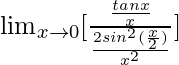 \lim_{x\to0}[\frac{\frac{tanx}{x}}{\frac{2sin^2(\frac{x}{2})}{x^2}}]