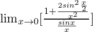 \lim_{x\to0}[\frac{1+\frac{2sin^2\frac{x}{2}}{x^2}}{{\frac{sinx}{x}}}]