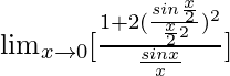 \lim_{x\to0}[\frac{1+2(\frac{sin\frac{x}{2}}{\frac{x}{2}×2})^2}{{\frac{sinx}{x}}}]