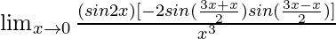 \lim_{x\to0}\frac{(sin2x)×[-2sin(\frac{3x+x}{2})sin(\frac{3x-x}{2})]}{x^3}