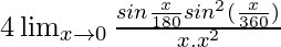 4\lim_{x\to0}\frac{sin\frac{πx}{180}×sin^2(\frac{πx}{360})}{x.x^2}