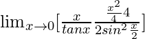 \lim_{x\to0}[\frac{x}{tanx}×\frac{\frac{x^2}{4}×4}{2sin^2\frac{x}{2}}]