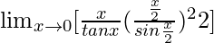 \lim_{x\to0}[\frac{x}{tanx}×(\frac{\frac{x}{2}}{sin\frac{x}{2}})^2×2]