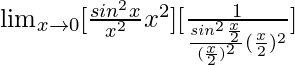 \lim_{x\to0}[\frac{sin^2x}{x^2}×x^2][\frac{1}{\frac{sin^2\frac{x}{2}}{(\frac{x}{2})^2}×(\frac{x}{2})^2}]