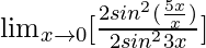\lim_{x\to0}[\frac{2sin^2(\frac{5x}{x})}{2sin^23x}]