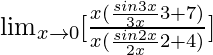 \lim_{x\to0}[\frac{x(\frac{sin3x}{3x}×3+7)}{x(\frac{sin2x}{2x}×2+4)}]