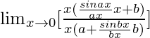 \lim_{x\to0}[\frac{x(\frac{sinax}{ax}×x+b)}{x(a+\frac{sinbx}{bx}×b)}]