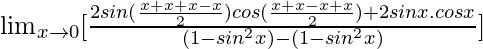 \lim_{x\to0}[\frac{2sin(\frac{αx+βx+αx-βx}{2})cos(\frac{αx+βx-αx+βx}{2})+2sinαx.cosαx}{(1-sin^2βx)-(1-sin^2αx)}]