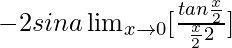 -2sina\lim_{x\to0}[\frac{tan\frac{x}{2}}{\frac{x}{2}×2}]