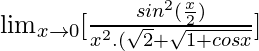 \lim_{x\to0}[\frac{sin^2(\frac{x}{2})}{x^2.(\sqrt{2}+\sqrt{1+cosx}}]