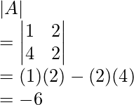 |A|\\ = {\begin{vmatrix}1&2\\4&2\end{vmatrix}}\\ = (1)(2) - (2)(4)\\ = -6