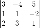 {\begin{vmatrix}3&-4&5\\1&1&-2\\2&3&1\end{vmatrix}}\\